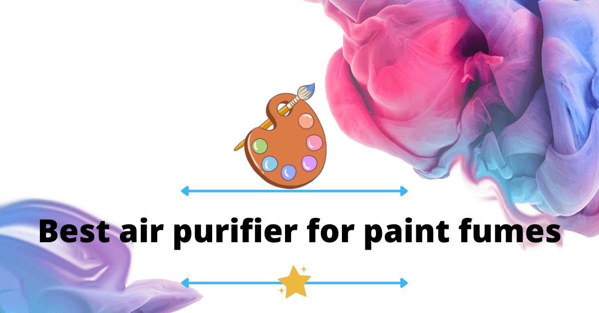 Best air purifier for paint fumes