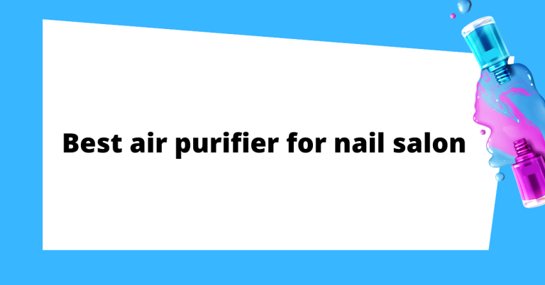 Air purifier for nail salon
