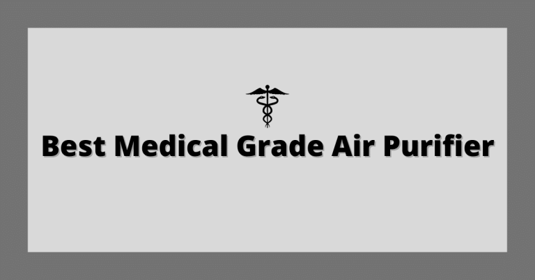 Best Medical Grade Air Purifier