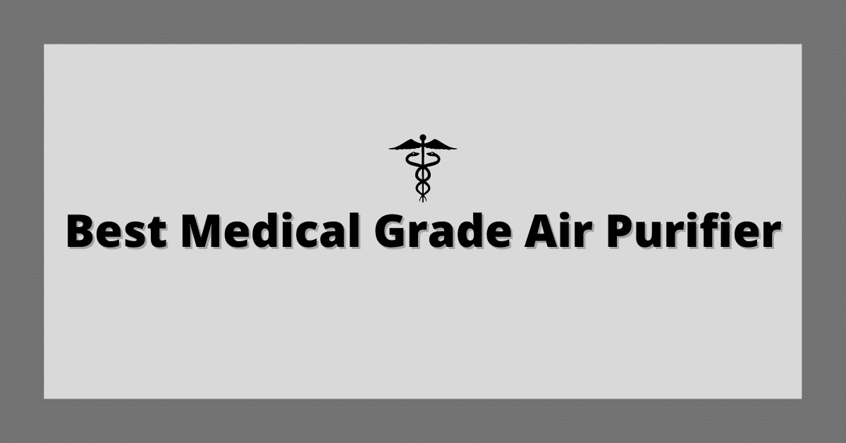 Best Medical Grade Air Purifier