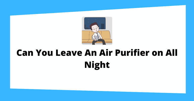 Can You Leave An Air Purifier on All Night