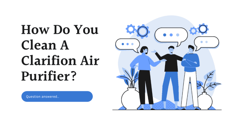 How Do You Clean A Clarifion Air Purifier